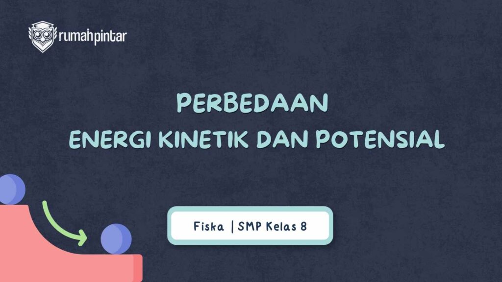 Perbedaan Energi Kinetik dan Potensial